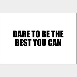 Dare to be the best you can Posters and Art